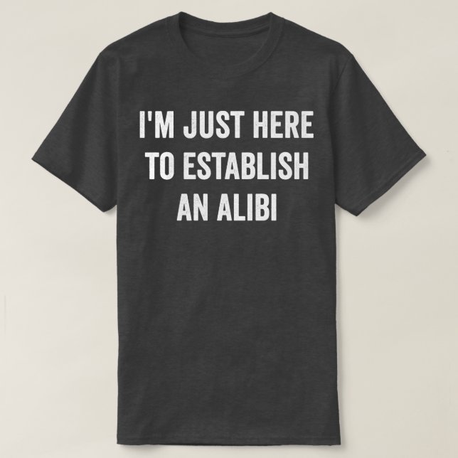 Im just here to establish an Alibi T-Shirt (Design Front)
