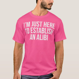 I'm Just Here To Establish An Alibi Tank Top