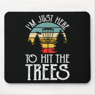 Im Just Here To Hit The Trees Mouse Pad
