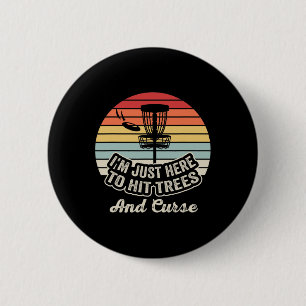 I'm Just Here To Hit Trees And Curse _1 6 Cm Round Badge