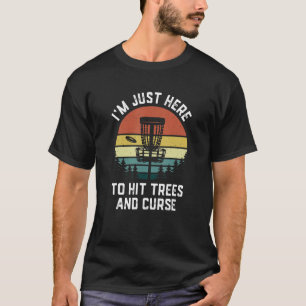 I'm Just Here To Hit Trees And Curse Frisbee Disc  T-Shirt