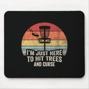 I'm Just Here To Hit Trees And Curse Mouse Pad