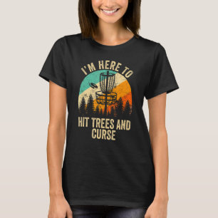 I'm Just Here To Hit Trees & Curse Frisbee Disc G T-Shirt