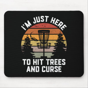 I'm Just Here To Hit Trees Curse Funny Frisbee Dis Mouse Pad