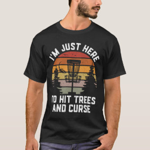 I'm Just Here To Hit Trees Curse Funny Frisbee Dis T-Shirt