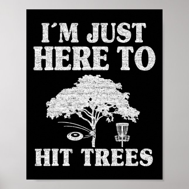 I'm Just Here To Hit Trees Frisbee Golf Joke Funny Poster (Front)