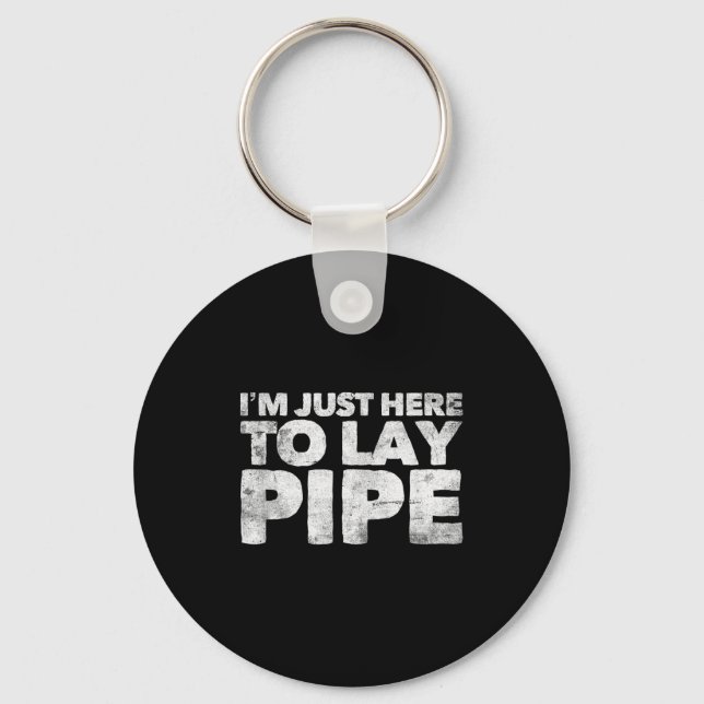 I'm Just Here To Lay Pe Plumbing Funny Plumber  Key Ring (Front)