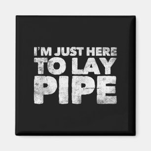 I'm Just Here To Lay Pe Plumbing Funny Plumber Magnet