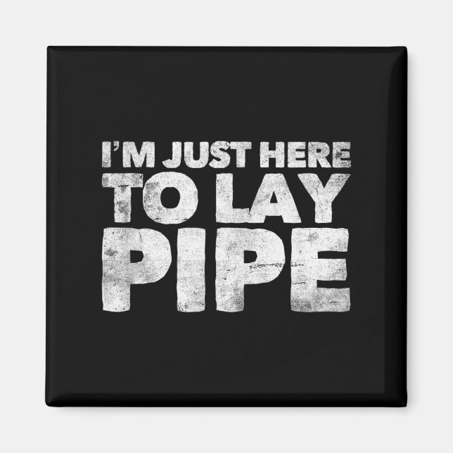 I'm Just Here To Lay Pe Plumbing Funny Plumber  Magnet (Front)