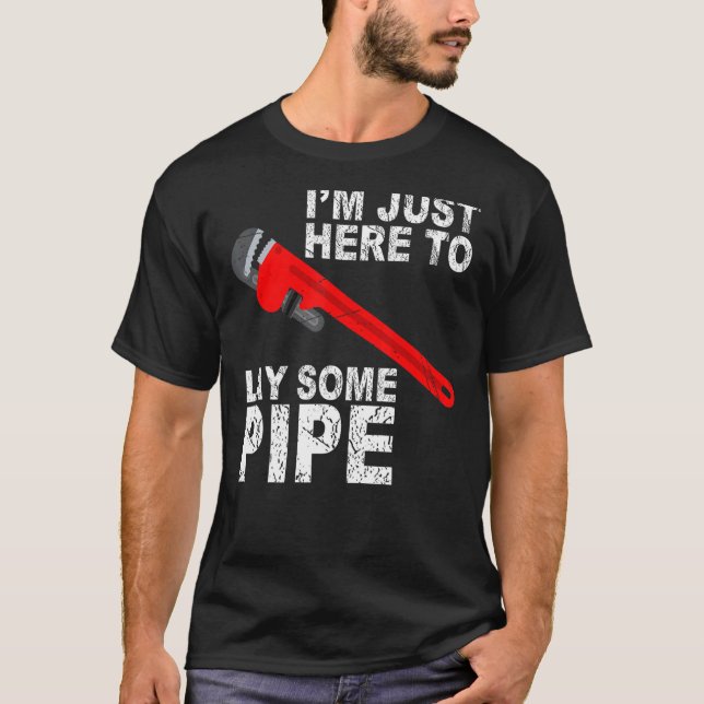 I'm just here to lay some pipe Tradesman plumbing  T-Shirt (Front)