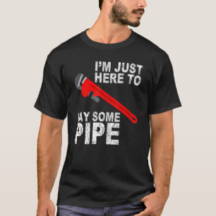 I'm just here to lay some pipe Tradesman plumbing T-Shirt