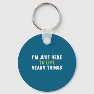 I'm Just Here To Lift Heavy Things Funny Saying We Key Ring
