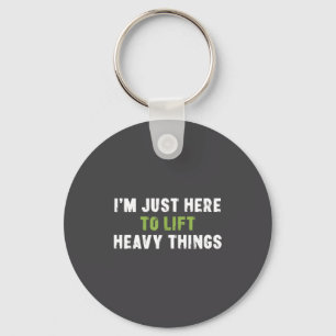 I'm Just Here To Lift Heavy Things Funny Saying We Key Ring