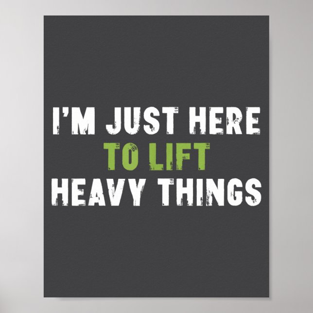 I'm Just Here To Lift Heavy Things Funny Saying We Poster (Front)