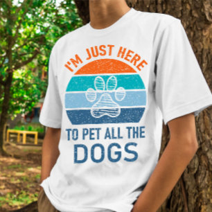 I'm Just Here To Pet All The Dogs, Dog Lover Funny T-Shirt