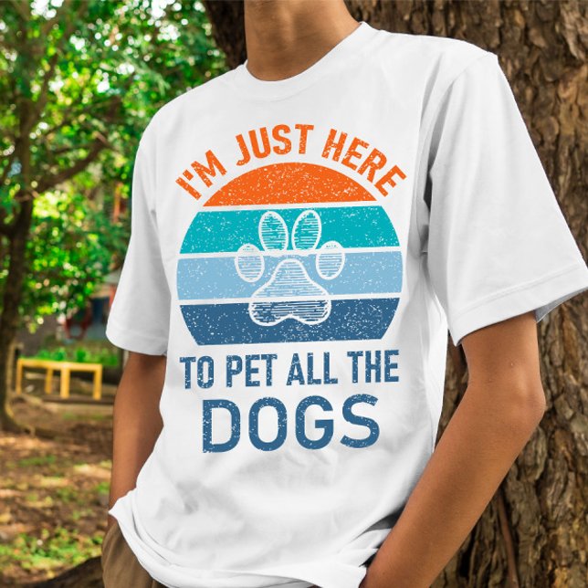 I'm Just Here To Pet All The Dogs, Dog Lover Funny T-Shirt (Creator Uploaded)