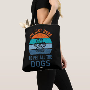 I'm Just Here To Pet All The Dogs, Dog Lover Funny Tote Bag