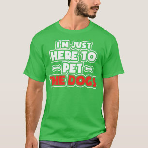 Im Just Here to Pet All the Dogs T-Shirt