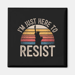 Im Just Here To Resist Statue Of Liberty Resistanc Magnet