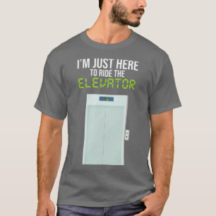Im Just Here To Ride The Elevator Engineering T-Shirt