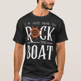 I'M Just Here To Rock The Boat Funny Family Friend T-Shirt