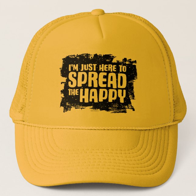 I'm Just Here To Spread The Happy Trucker Hat (Front)