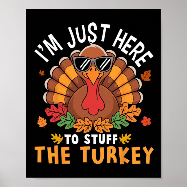 I'm Just Here To Stuff The Turkey Funny Thanksgivi Poster (Front)