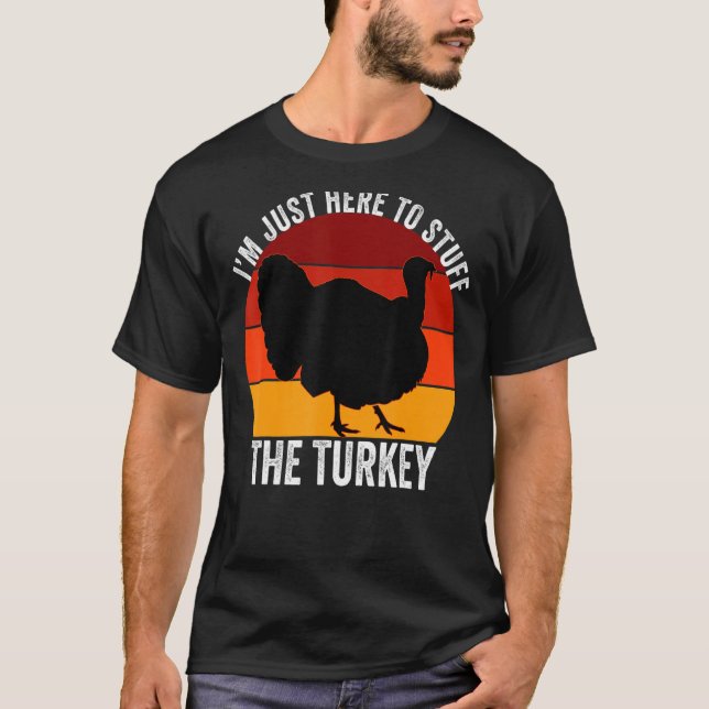 I'm Just Here To Stuff The Turkey Retro Thanksgivi T-Shirt (Front)