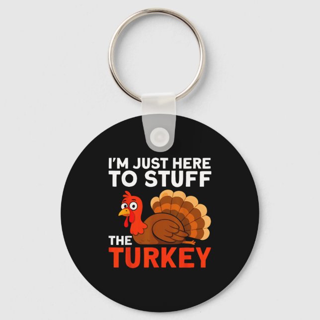 I'm Just Here To Stuff The Turkey Thanksgiving Fun Key Ring (Front)
