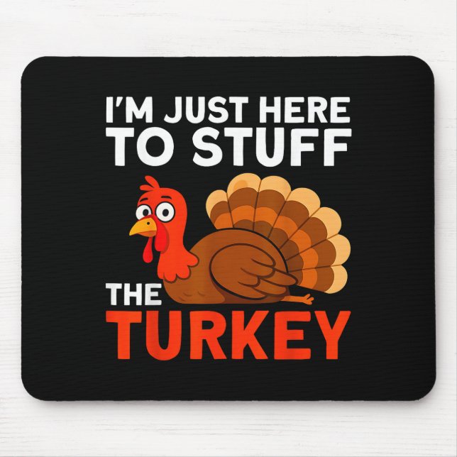 I'm Just Here To Stuff The Turkey Thanksgiving Fun Mouse Pad (Front)