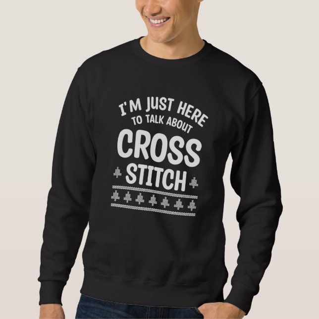 I'm Just Here To Talk About Cross Stitch Crochet Q Sweatshirt (Front)