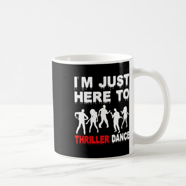 I'm Just Here To Thriller Dance Zombie Funny Hallo Coffee Mug (Right)