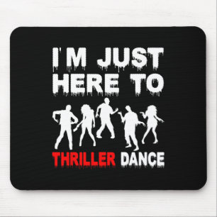 I'm Just Here To Thriller Dance Zombie Funny Hallo Mouse Pad