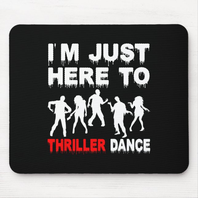 I'm Just Here To Thriller Dance Zombie Funny Hallo Mouse Pad (Front)