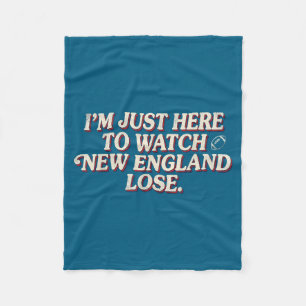 I'm just here to watch new england lose fleece blanket