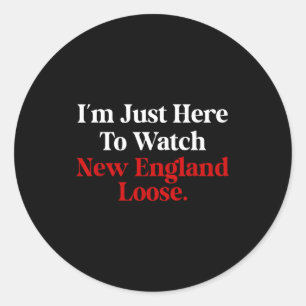I'm just here to watch new england lose funny classic round sticker