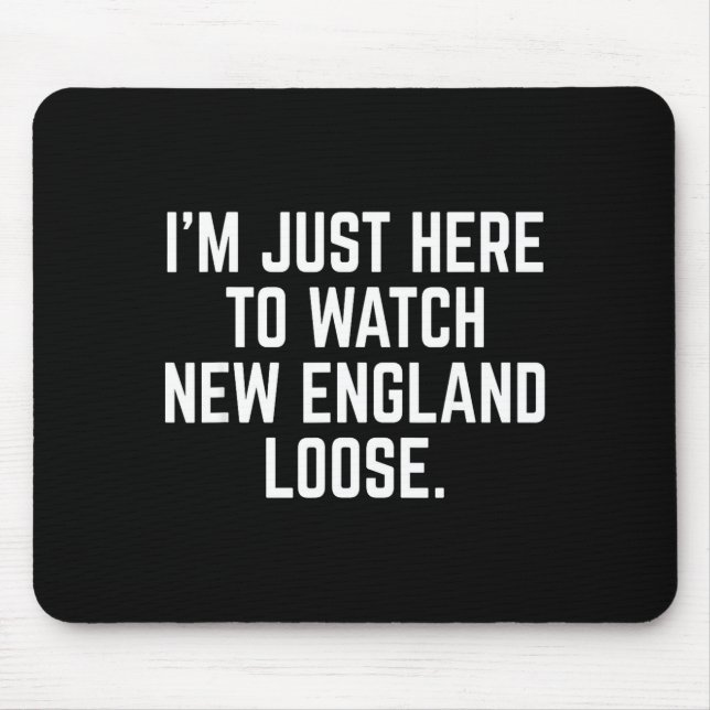 I'm just here watch new england lose funny Design Mouse Pad (Front)