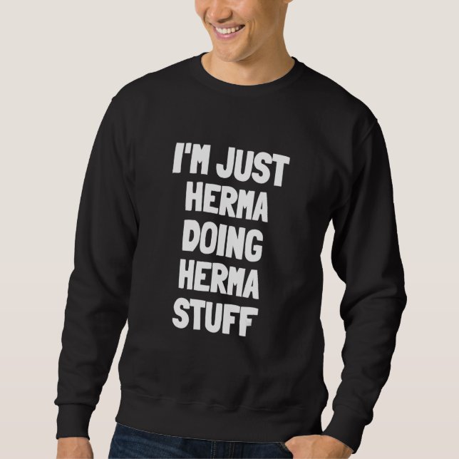 I'm Just Herma Doing Herma Stuff Sweatshirt (Front)