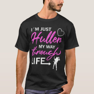 I'm Just Huller My Way Through Life Hula Hoop T-Shirt