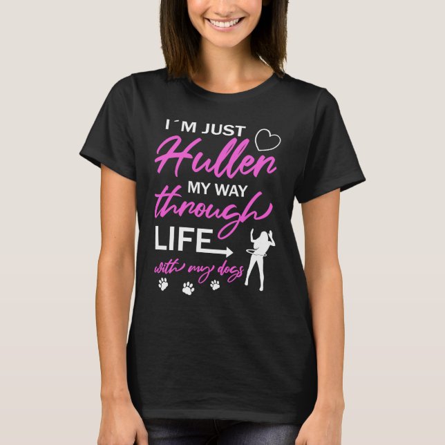 I'm Just Huller My Way Through Life With My Dogs M T-Shirt (Front)