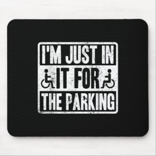 Im Just In It For The Parking Funny Wheelchair Dis Mouse Pad