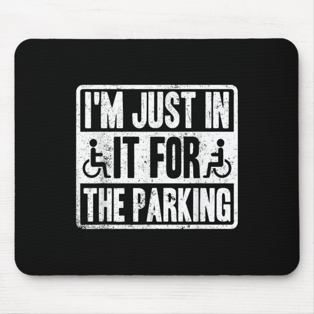 Im Just In It For The Parking Funny Wheelchair Dis Mouse Pad (Front)
