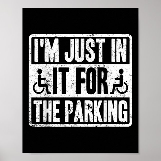 Im Just In It For The Parking Funny Wheelchair Dis Poster (Front)