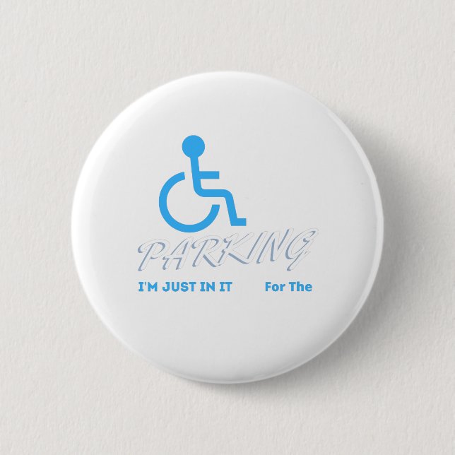 Im Just In It For The Parking ,  Handicapped Human 6 Cm Round Badge (Front)