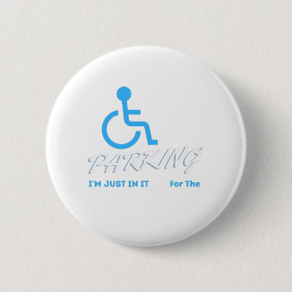 Im Just In It For The Parking ,  Handicapped Human 6 Cm Round Badge