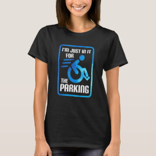 I'm Just In It For The Parking Wheelchair Disabili T-Shirt