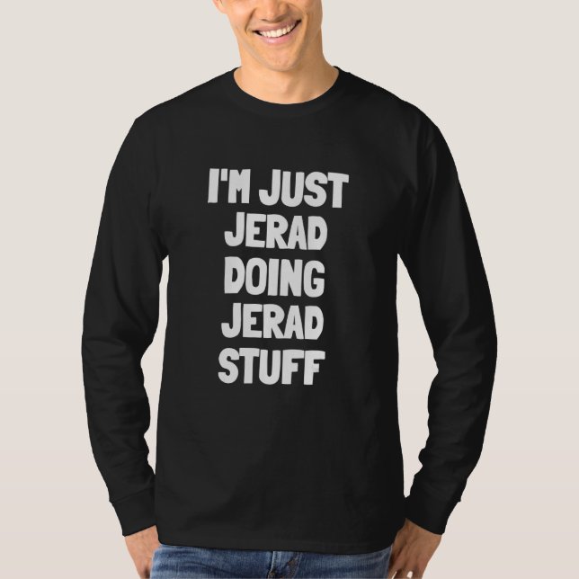 I'm Just Jerad Doing Jerad Stuff T-Shirt (Front)