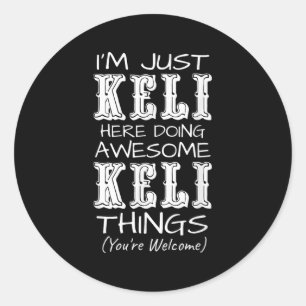 Im Just Keli Here Doing Awesome Keli Things  Classic Round Sticker
