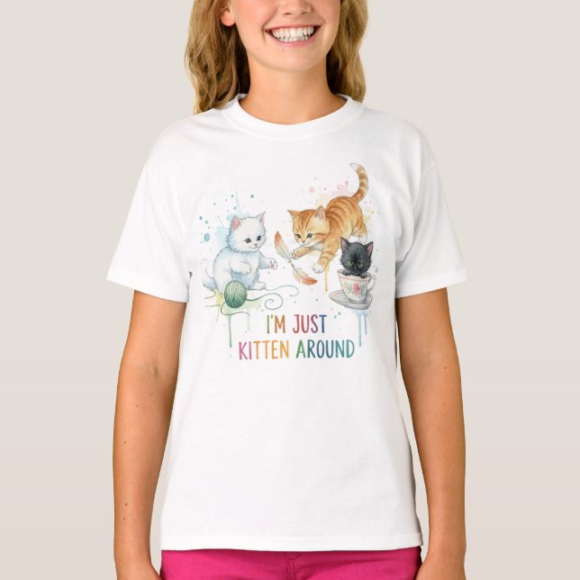 "I'm Just Kitten Around" Kitten Kittens Pun Tee (Front)