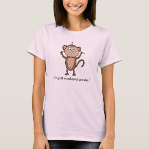 I'm just monkeying around! T-Shirt